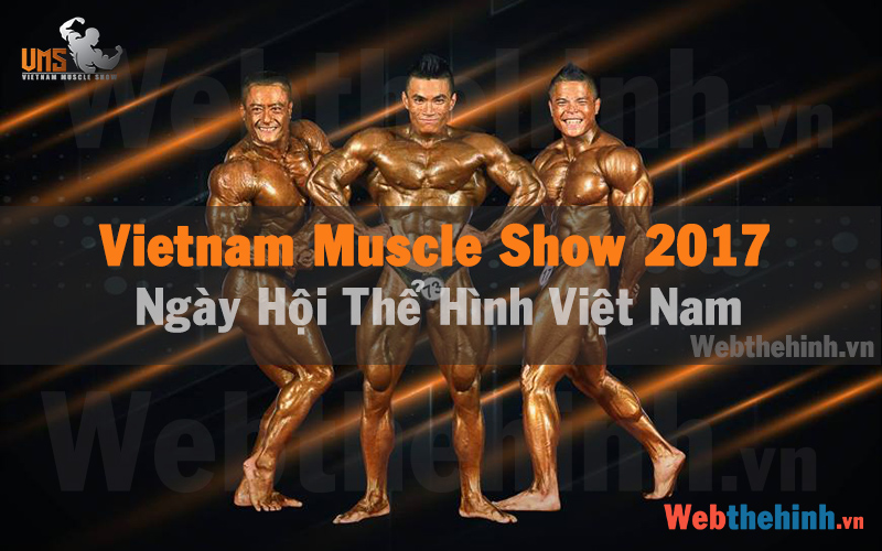 Vietnam Muscle Show 2017 – Ngày Hội Của Thể Hình Việt Nam